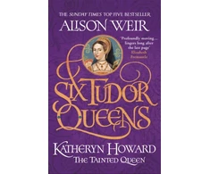 KNYGA Alison Weir Weir Alison Six Tudor Queens: Katheryn Howard, The Tainted Queen: Six Tudor Queens 5