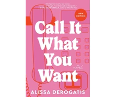 KNYGA Alissa Derogatis Derogatis Alissa Call It What You Want: A College Romance with a Nostalgic and Bittersweet Edge
