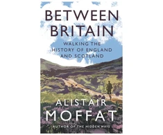 KNYGA Alistair Moffat Between Britain, Walking the History of England and Scotland