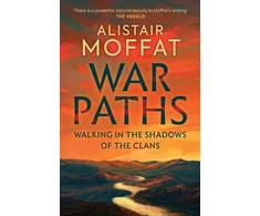 KNYGA Alistair Moffat War Paths, Walking in the Shadows of the Clans