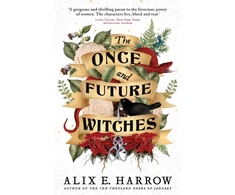 KNYGA Alix E Harrow Once and Future Witches, The spellbinding bestseller
