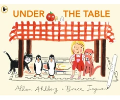 KNYGA Allan Ahlberg Under the Table, A hilarious new picture book from the author of Funnybones and the illustrator of When Martha's Away