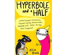 KNYGA Allie Brosh Hyperbole and a Half, Unfortunate Situations, Flawed Coping Mechanisms, Mayhem, and Other Things That Happened