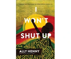 KNYGA Ally Henny I Won`t Shut Up – Finding Your Voice When the World Tries to Silence You