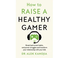 KNYGA Alok Kanojia How to Raise a Healthy Gamer