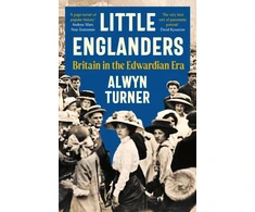 KNYGA Alwyn Turner Little Englanders, Britain in the Edwardian Era