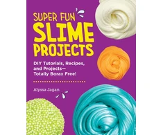 KNYGA Alyssa Jagan Super Fun Slime Projects, DIY Tutorials, Recipes, and Projects—Totally Borax Free!