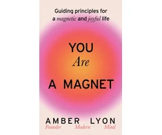 KNYGA Amber Lyon You Are a Magnet, Guiding Principles for a Magnetic and Joyful Life