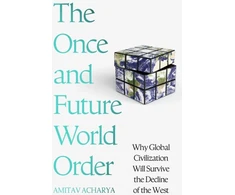 KNYGA Amitav Acharya Once and Future World Order, Why Global Civilization Will Survive the Decline of the West