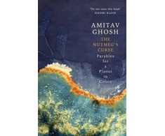 KNYGA Amitav Ghosh Ghosh Amitav Nutmeg's Curse: Parables for a Planet in Crisis