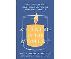 KNYGA Amy F. Davis Abdallah Meaning in the Moment – How Rituals Help Us Move through Joy, Pain, and Everything in Between