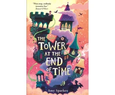 KNYGA Amy Sparkes Tower at the End of Time, The wacky and whimsical second book in the hilarious middle grade fantasy adventure series - perfect for readers age 8, 9, 10, 11