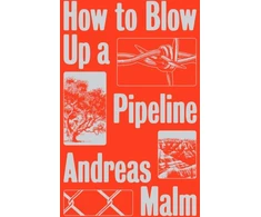 KNYGA Andreas Malm How to Blow Up a Pipeline, Learning to Fight in a World on Fire