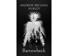 KNYGA Andrew Michael Hurley Barrowbeck, The chilling new novel from the author of Starve Acre