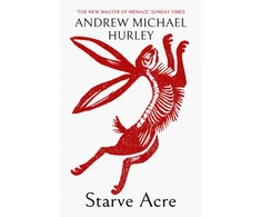 KNYGA Andrew Michael Hurley Starve Acre, The disturbing folk horror novel from the author of Barrowbeck