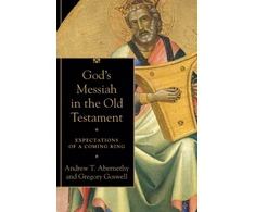 KNYGA Andrew T Abernethy God`s Messiah in the Old Testament – Expectations of a Coming King