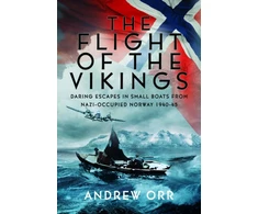 KNYGA Andrew William Orr Flight of the Vikings, Daring Escapes in Small Boats from Nazi-Occupied Norway, 1940-45