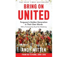 KNYGA Andy Mitten Mitten Andy Bring on United: Ferguson’S Golden Generation in Their Own Words