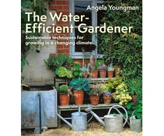 KNYGA Angela Youngman Vanduo-Efficient Gardener, Sustainable techniques for growing in a changing climate