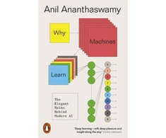 KNYGA Anil Ananthaswamy Why Machines Learn, The Elegant Maths Behind Modern AI