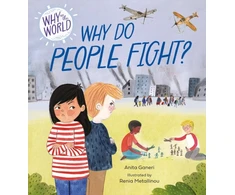 KNYGA Anita Ganeri Why in the World: Why Do People Fight?