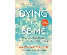 KNYGA Anita Moorjani Dying to Be Me, My Journey from Cancer, to Near Death, to True (10th Anniversary Edition)