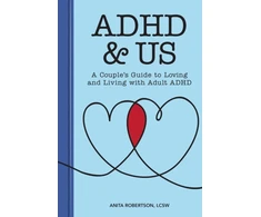 KNYGA Anita Robertson Lcsw ADHD &amp; Us, A Couple's Guide to Loving and Living With Adult ADHD