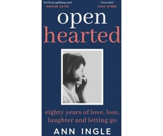 KNYGA Ann Ingle Ingle Ann Openhearted: Eighty Years of Love, Loss, Laughter and Letting Go