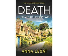 KNYGA Anna Legat Death Comes to Bishops Well: The Shires Mysteries 1