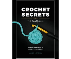 KNYGA Anna Leyzina Crochet Secrets from the Knotty Boss, Over 100 Tips &amp; Tricks to Improve Your Crochet