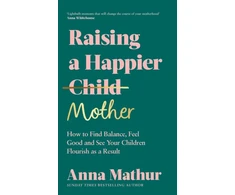 KNYGA Anna Mathur Raising A Happier Mother, How to Find Balance, Feel Good and See Your Children Flourish as a Result.