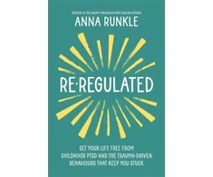 KNYGA Anna Runkle Re-Regulated, Set Your Life Free from Childhood PTSD and the Trauma-Driven Behaviours That Keep You Stuck