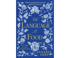 KNYGA Annabel Abbs Language of Food, The International Bestseller - "Mouth-watering and sensuous, a real feast for the imagination" BRIDGET COLLINS