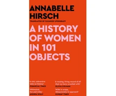 KNYGA Annabelle Hirsch History of Women in 101 Objects, A walk through female history
