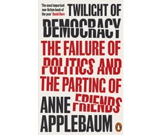 KNYGA Anne Applebaum Applebaum Anne Twilight of Democracy: The Failure of Politics and the Parting of Friends