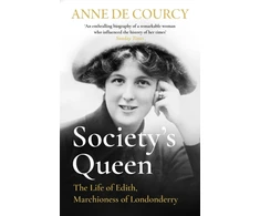 KNYGA Anne De Courcy Society's Queen, The Life of Edith, Marchioness of Londonderry