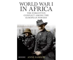 KNYGA Anne Samson Samson Anne World War I in Africa: The Forgotten Conflict Among the European Powers