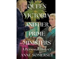 KNYGA Anne Somerset Queen Victoria and her Prime Ministers, A Personal History