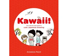 KNYGA Annelore Parot KAWAII!, Your step-by-step guide to cute Japanese drawing