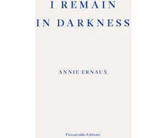 KNYGA Annie Ernaux I Remain in Darkness – WINNER OF THE 2022 NOBEL PRIZE IN LITERATURE