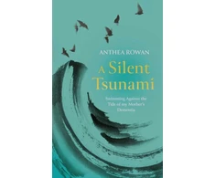 KNYGA Anthea Rowan Silent Tsunami, Swimming Against the Tide of my Mother's Dementia