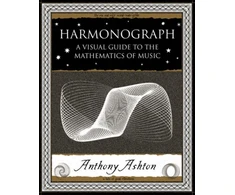KNYGA Anthony Ashton Ashton Anthony Harmonograph: A Visual Guide to the Mathematics of Music