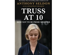 KNYGA Anthony Seldon Truss at 10, How Not to be Prime Minister - The instant Sunday Times Bestseller