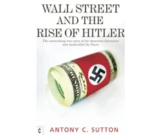 KNYGA Antony C Sutton Wall Street and the Rise of Hitler, The Astonishing True Story of the American Financiers Who Bankrolled the Nazis