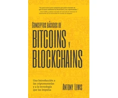 KNYGA Antony Lewis Lewis Antony Conceptos bsicos de Bitcoins y Blockchains: una introduccin a las criptomonedas y a la tecnologa que las impulsa (criptografa, trading de criptomonedas, activos digitales, NFT)