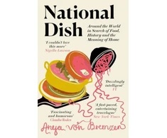 KNYGA Anya Von Bremzen National Dish, Around the World in Search of Food, History and the Meaning of Home