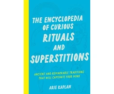 KNYGA Arie Kaplan Encyclopedia of Curious Rituals and Superstitions, Ancient and Remarkable Traditions That Will Captivate Your Mind