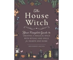KNYGA Arin Murphy Hiscock House Witch, Your Complete Guide to Creating a Magical Space with Rituals and Spells for Hearth and Home