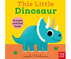 KNYGA Arrhenius Ingela Nosy Crow This Little Dinosaur: A Touch and Feel Book