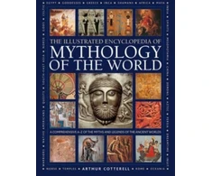 KNYGA Arthur Cotterell Mythology of the World, Illustrated Encyclopedia of, A comprehensive A-Z of the myths and legends of the ancient world